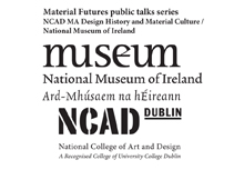 NCAD MA Design History and Material Culture / National Museum of Ireland Material Futures public talks series