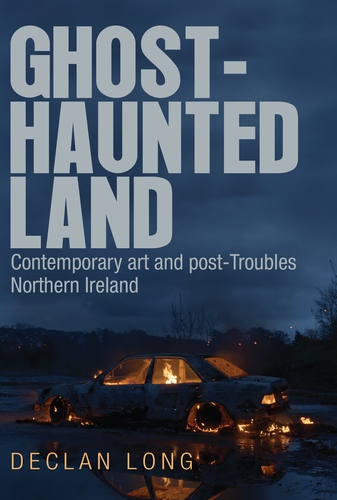 News - Ghost-haunted land:  Contemporary art and post-Troubles Northern Ireland – a new book